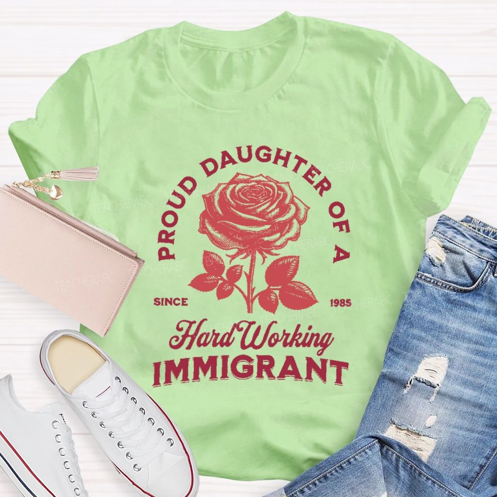 Proud Daughter Of A Hard Working Immigrant Teacher T-shirt