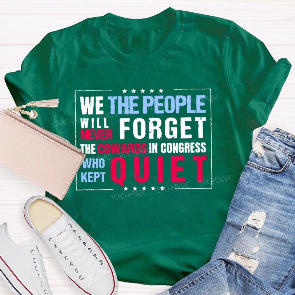 We The People Will Never Forget The Cowards In Congress Who Kept Quiet T-shirt