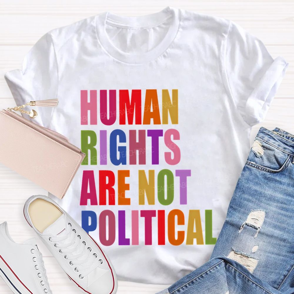 Human Rights Are Not Political Colorful Letters Teacher T-shirt