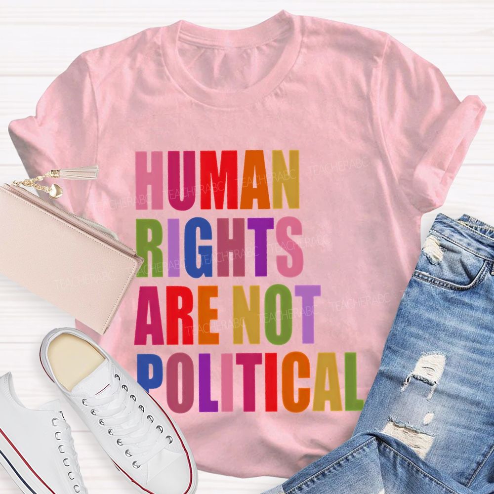 Human Rights Are Not Political Colorful Letters Teacher T-shirt