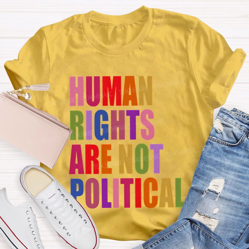Human Rights Are Not Political Colorful Letters Teacher T-shirt