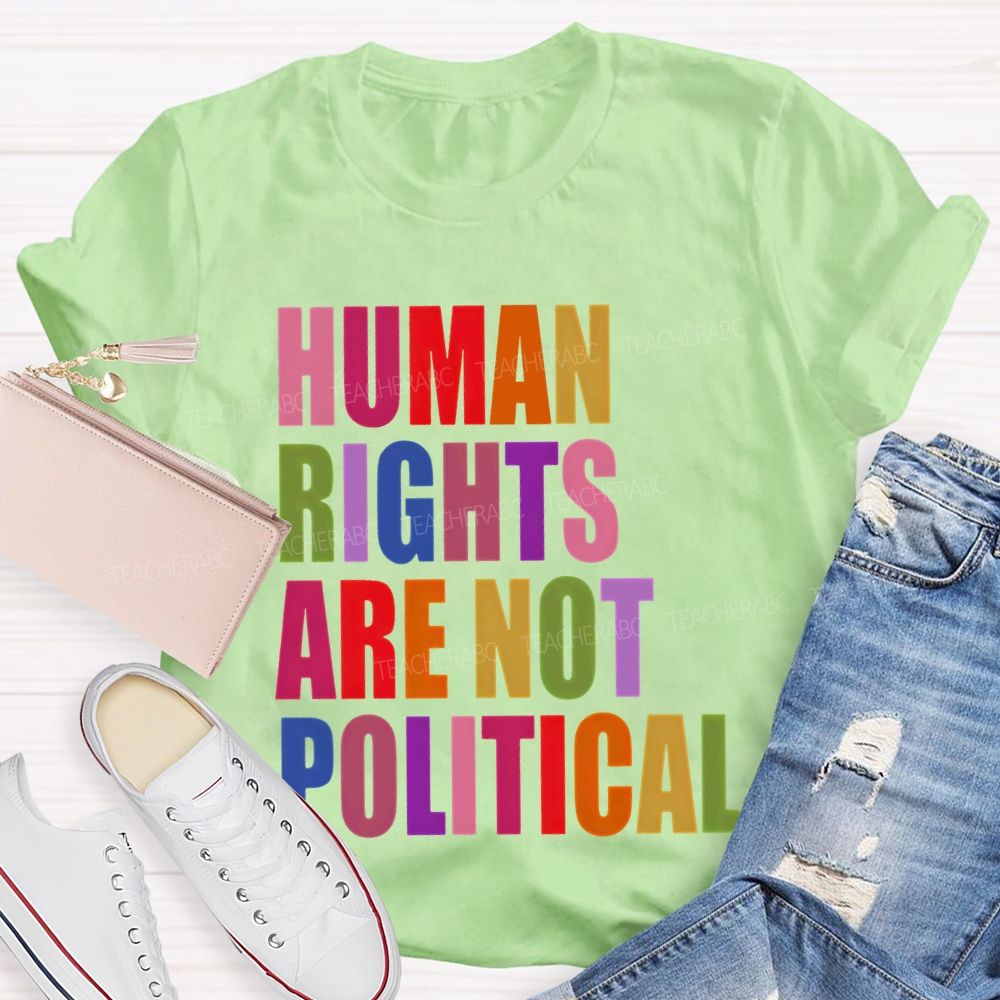 Human Rights Are Not Political Colorful Letters Teacher T-shirt