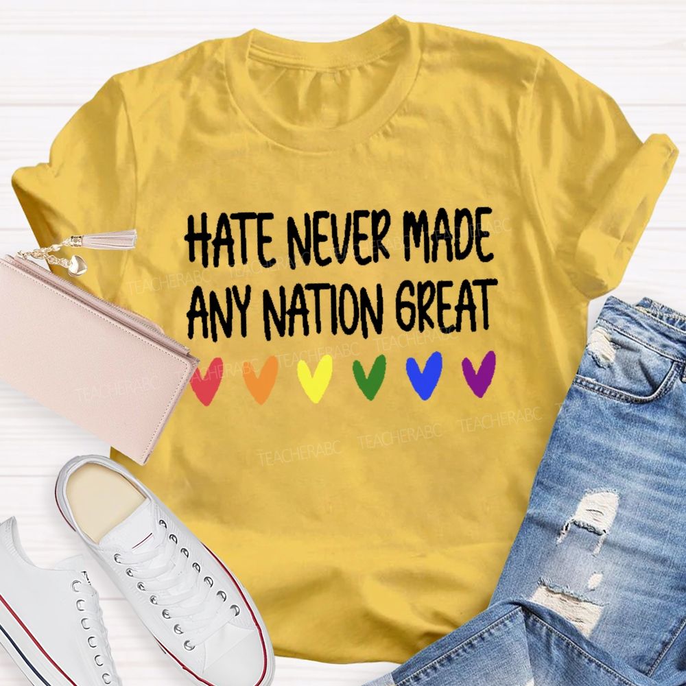Hate Never Made Any Nation Great Teacher T-shirt