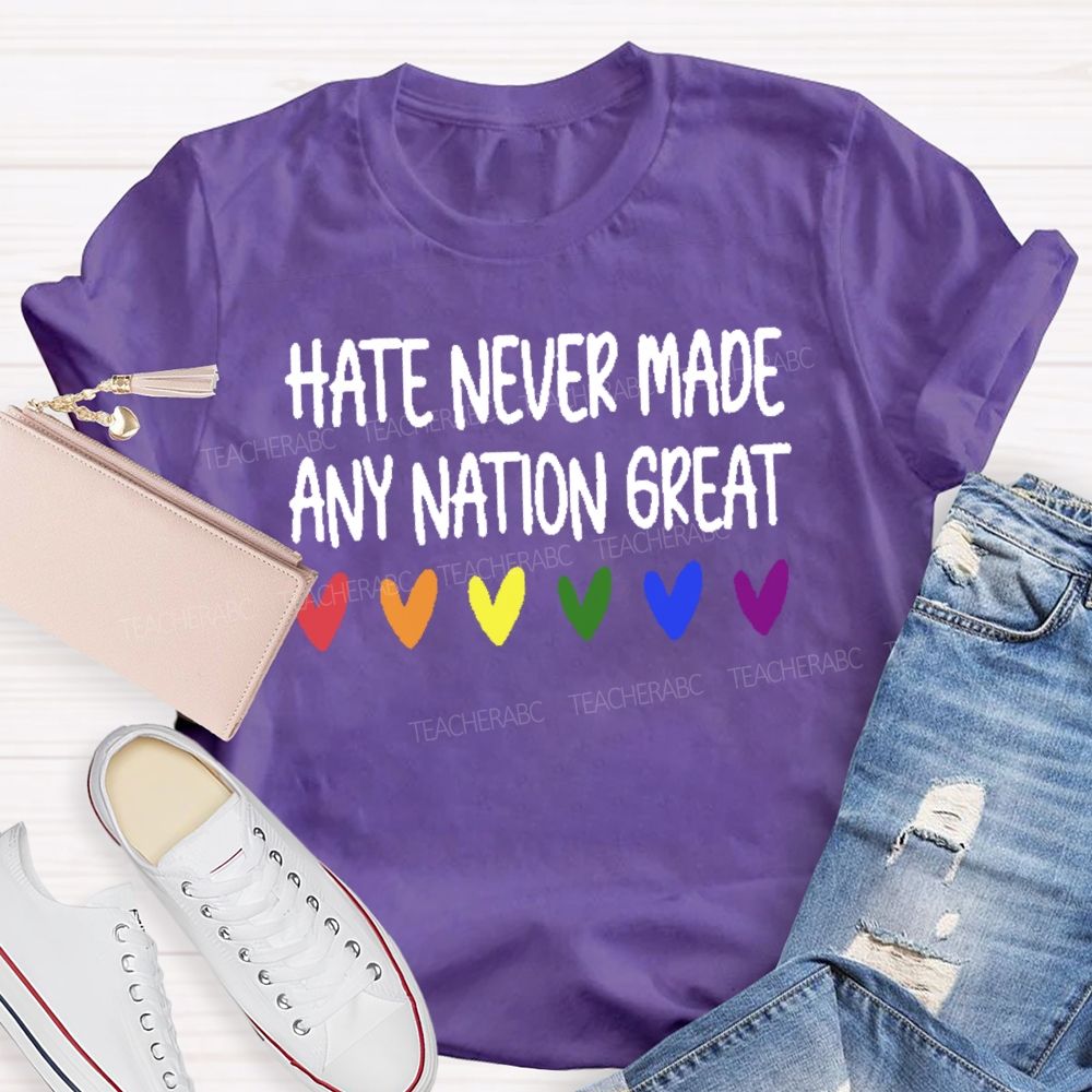 Hate Never Made Any Nation Great Teacher T-shirt