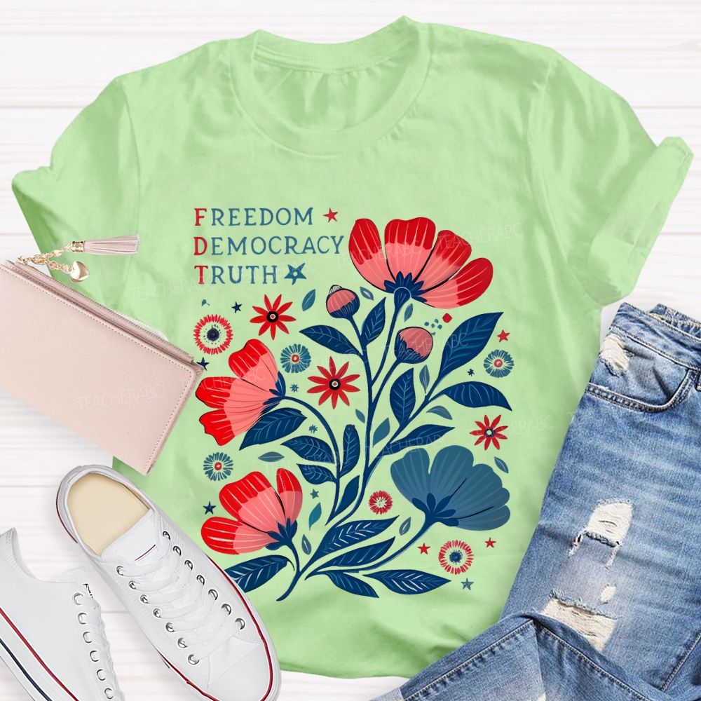 Freedom Democracy Truth Flowers Teacher T-shirt