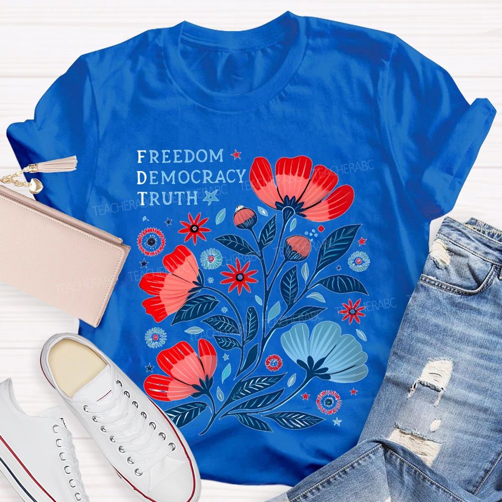 Freedom Democracy Truth Flowers Teacher T-shirt