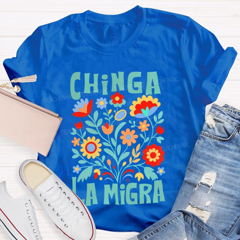 Chinga La Migra Human Rights Teacher T-shirt
