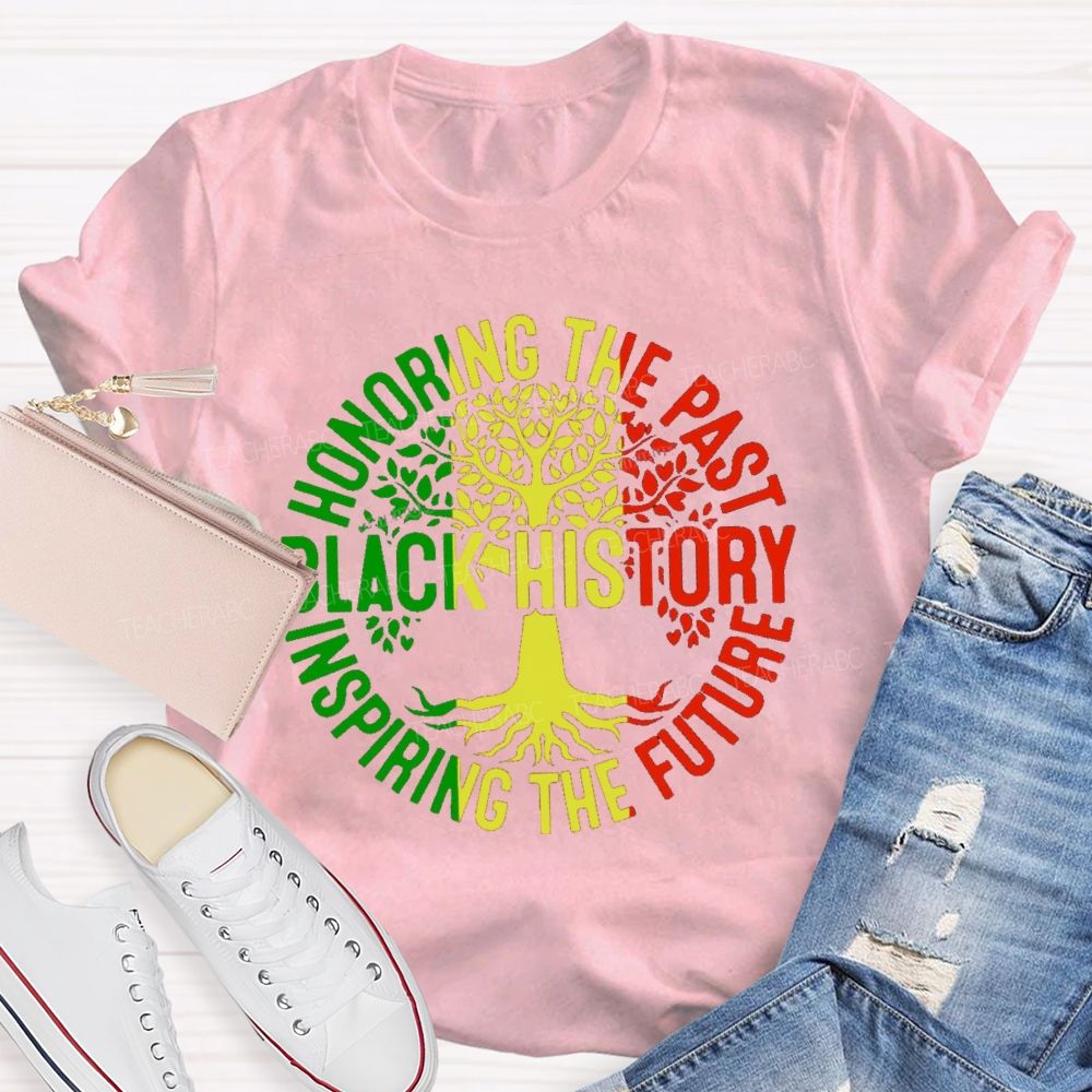Black History Honoring The Past Inspiring The Future Teacher T-shirt