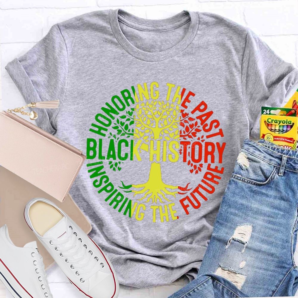 Black History Honoring The Past Inspiring The Future Teacher T-shirt