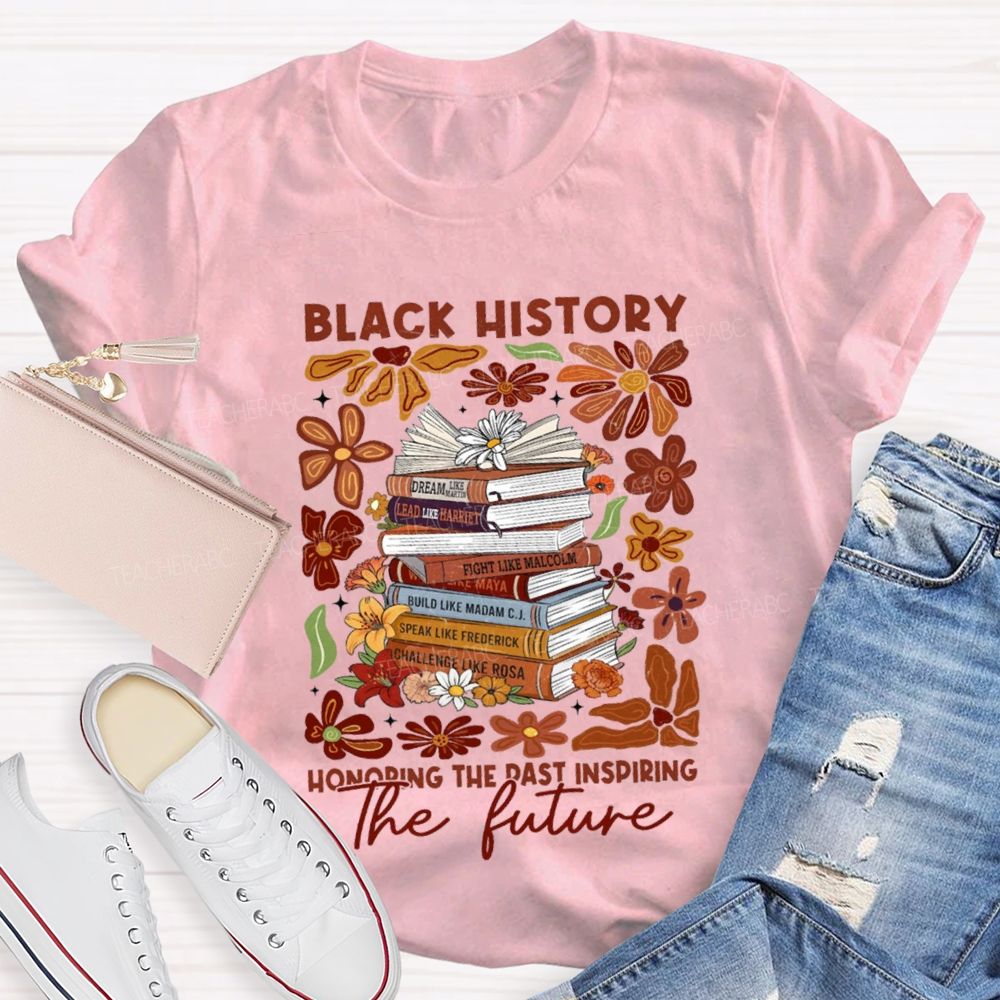 Black History Honoring The Past Inspiring The Future Teacher T-shirt