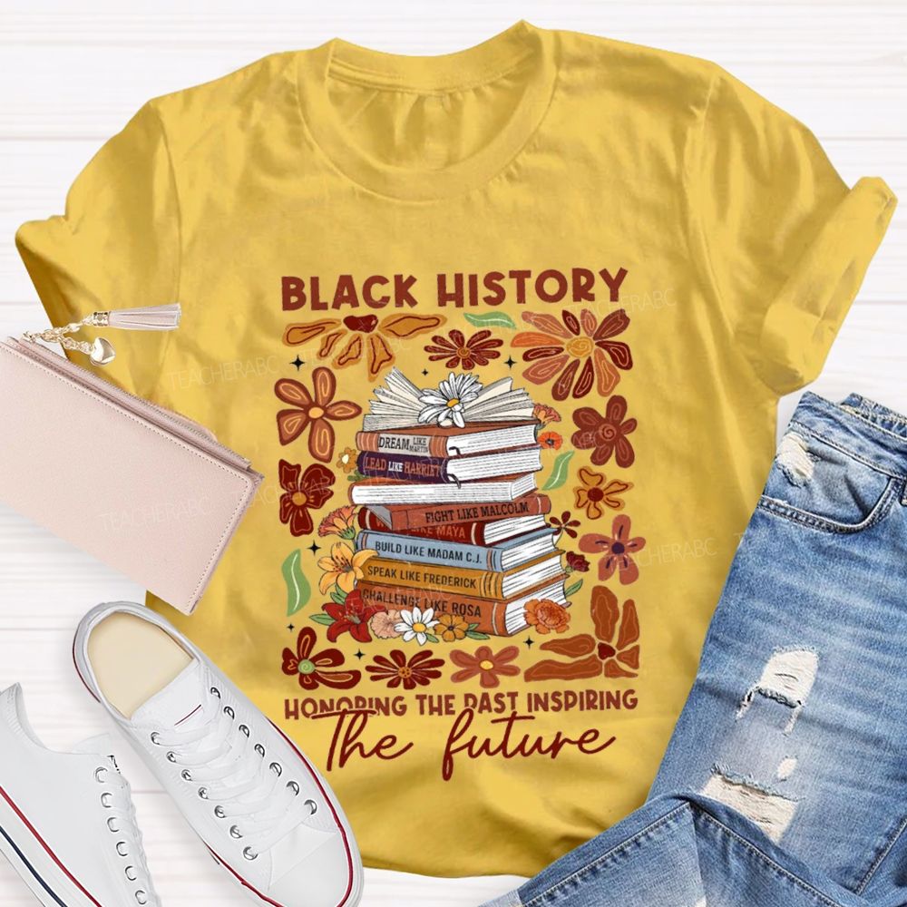 Black History Honoring The Past Inspiring The Future Teacher T-shirt