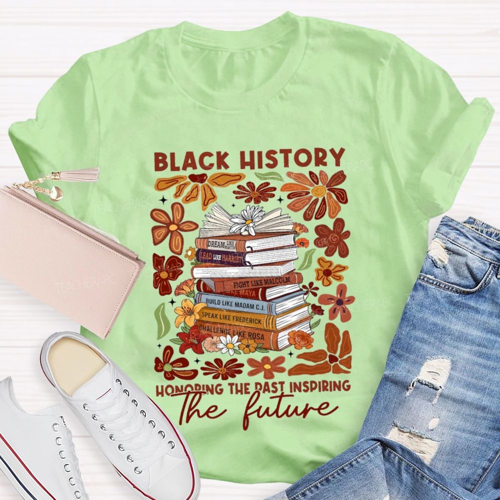 Black History Honoring The Past Inspiring The Future Teacher T-shirt
