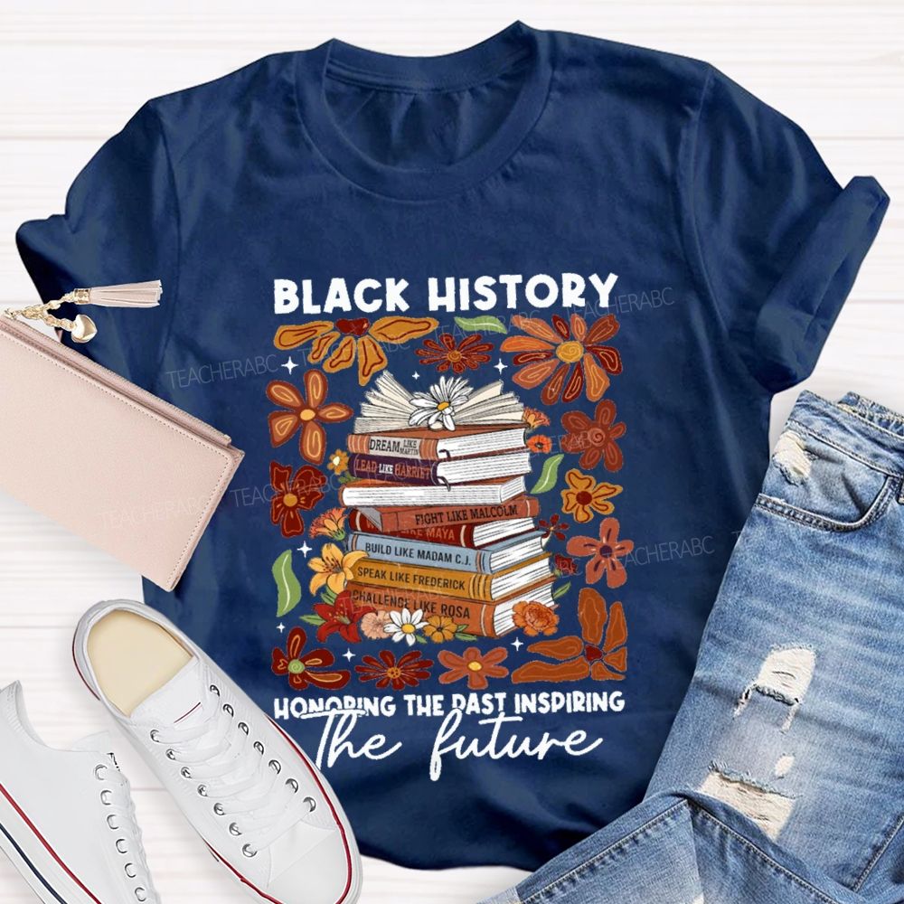 Black History Honoring The Past Inspiring The Future Teacher T-shirt