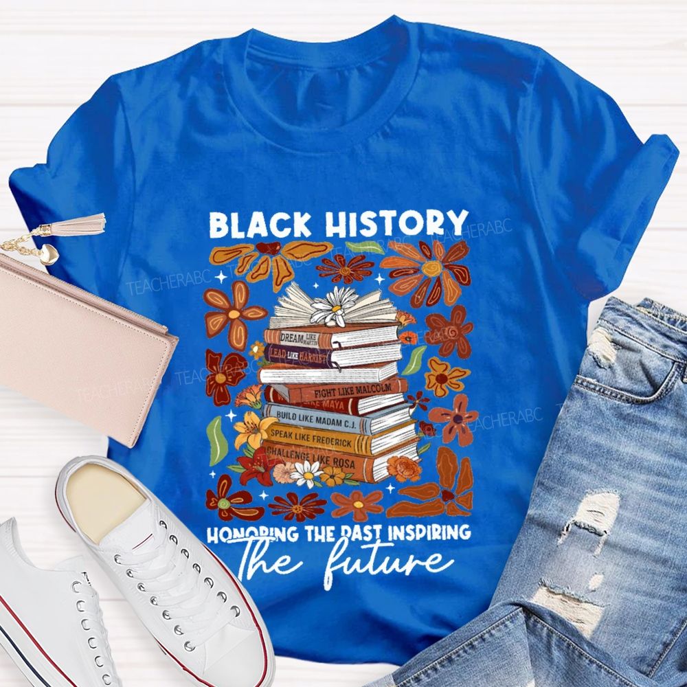 Black History Honoring The Past Inspiring The Future Teacher T-shirt