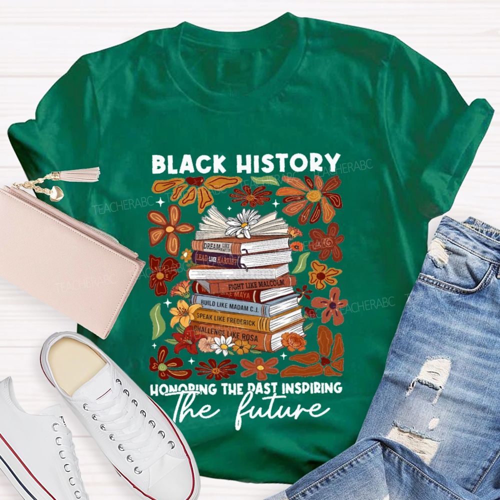 Black History Honoring The Past Inspiring The Future Teacher T-shirt