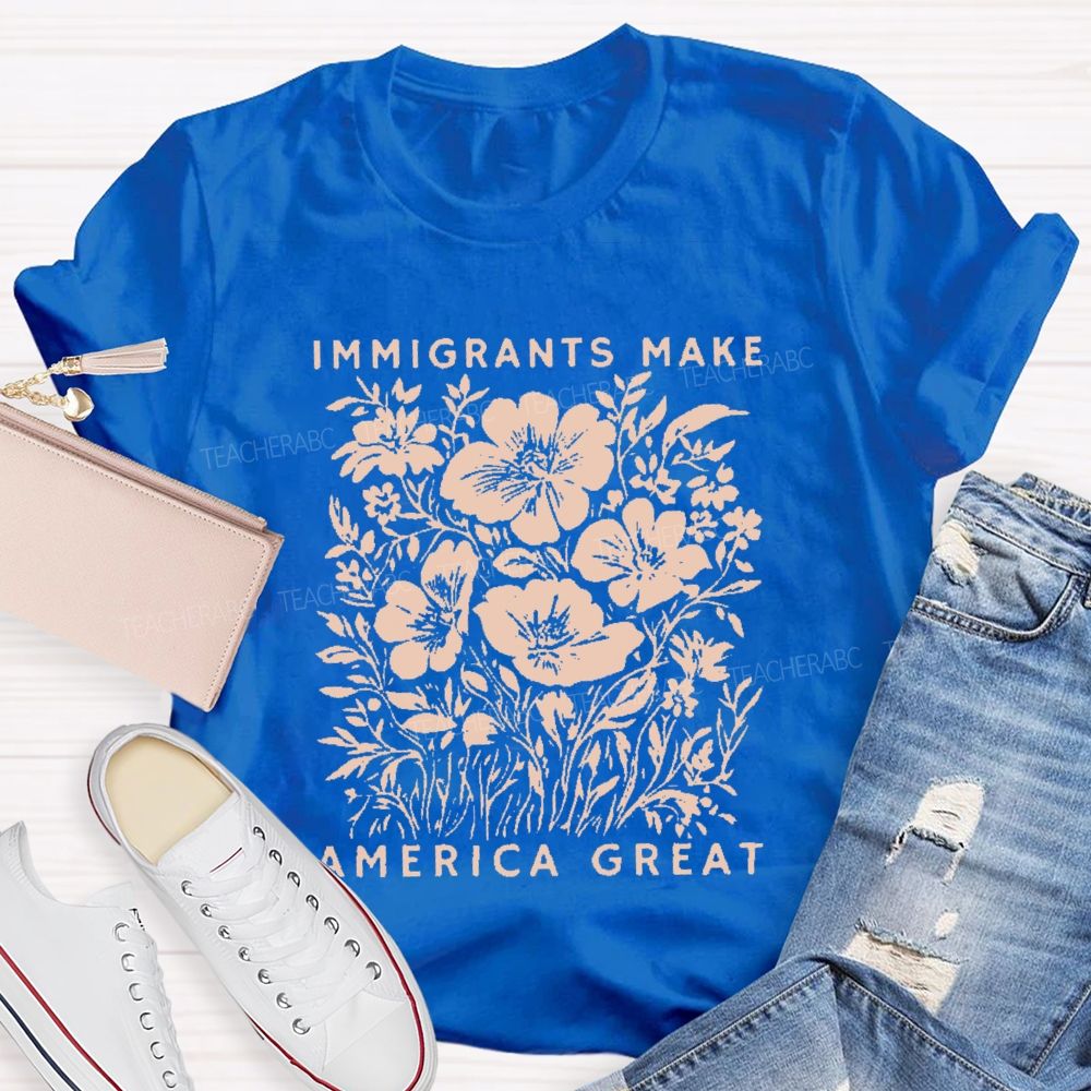 Immigrants Make America Great Teacher T-shirt