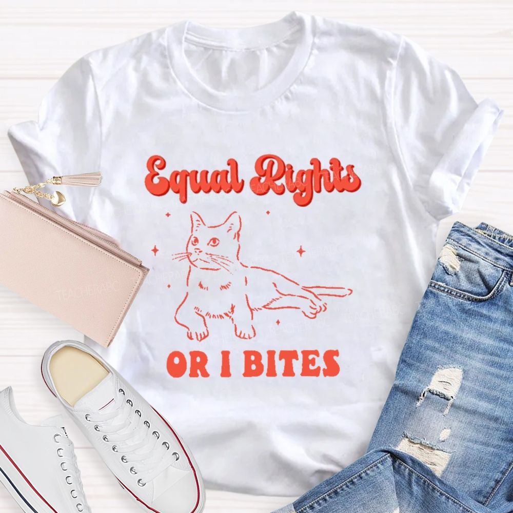 Equal Rights Or Bites Teacher T-shirt