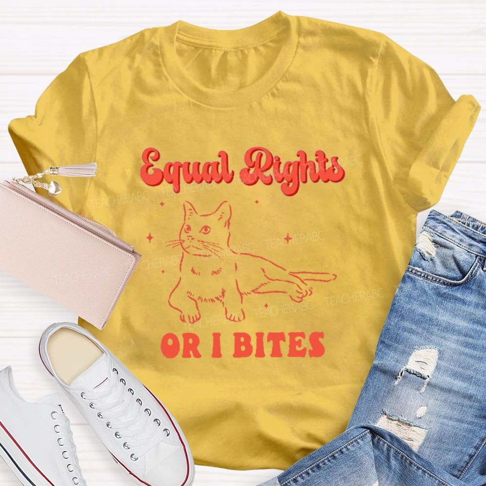 Equal Rights Or Bites Teacher T-shirt