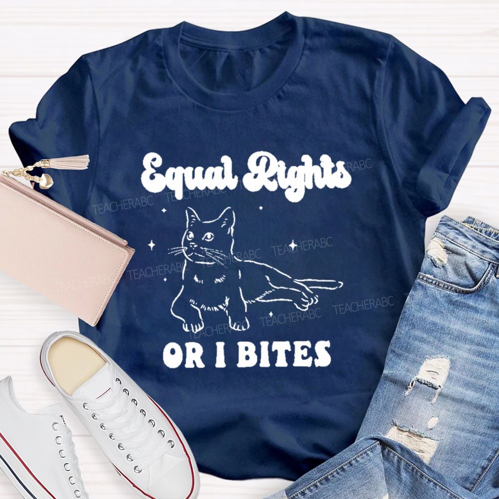 Equal Rights Or Bites Teacher T-shirt