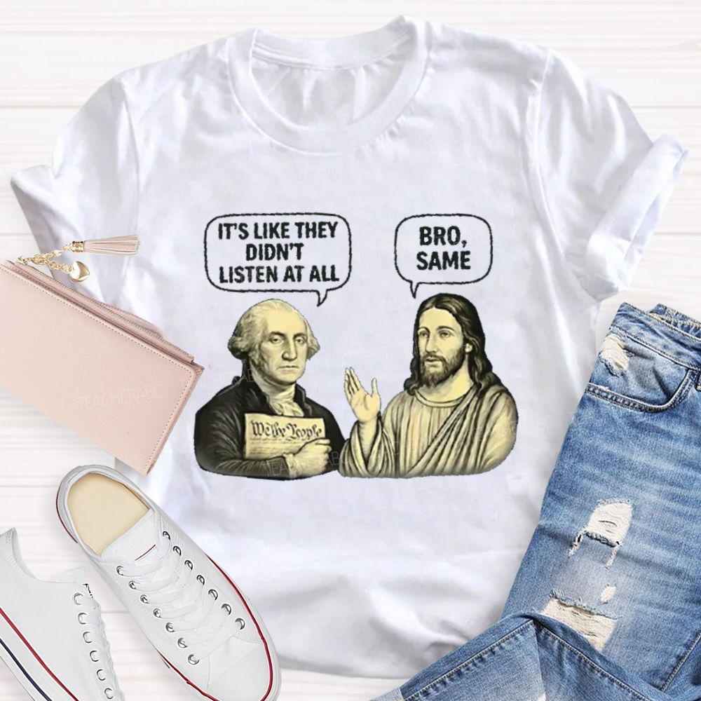 It'S Like They Didn'T Listen At All Bro Same Teacher T-shirt