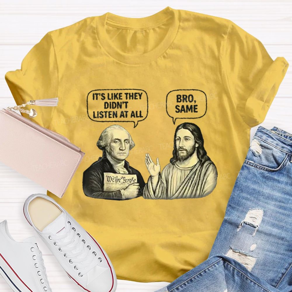 It'S Like They Didn'T Listen At All Bro Same Teacher T-shirt