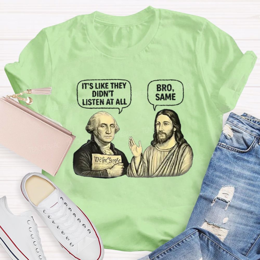 It'S Like They Didn'T Listen At All Bro Same Teacher T-shirt
