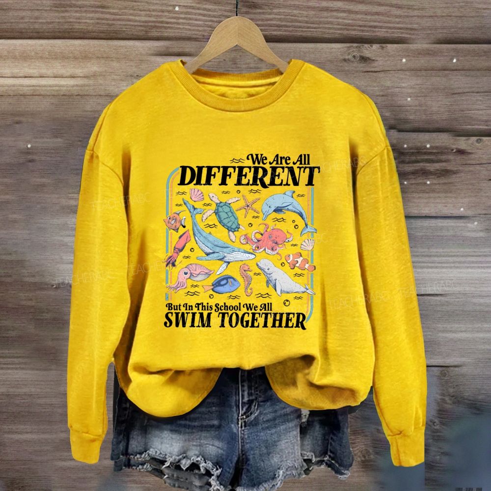 We Are All Different But In This School We All Swim Together Sweatshirt