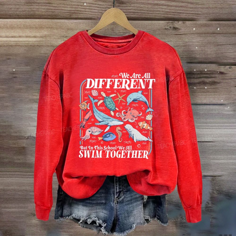 We Are All Different But In This School We All Swim Together Sweatshirt