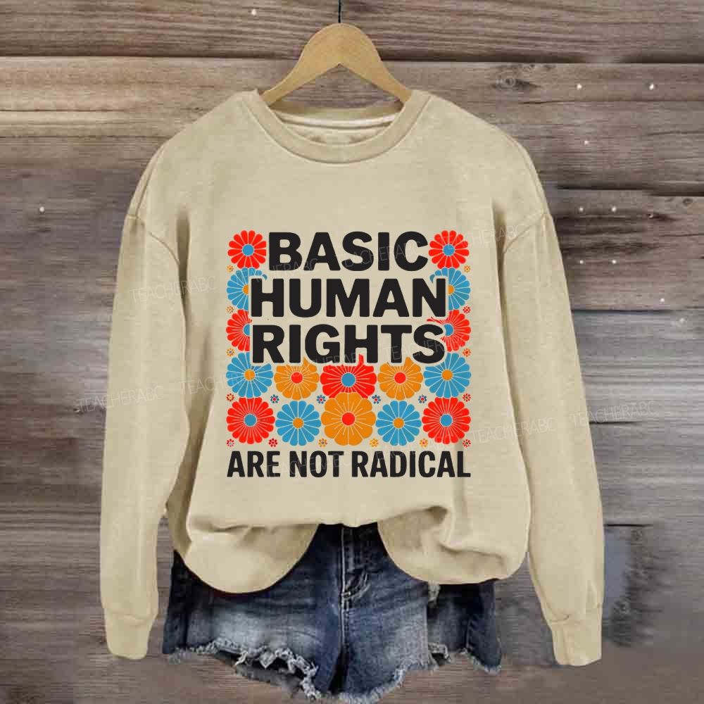 Basic Human Rights Are Not Radical Colorful Flowers Sweatshirt
