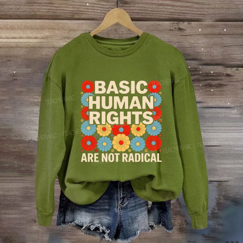 Basic Human Rights Are Not Radical Colorful Flowers Sweatshirt
