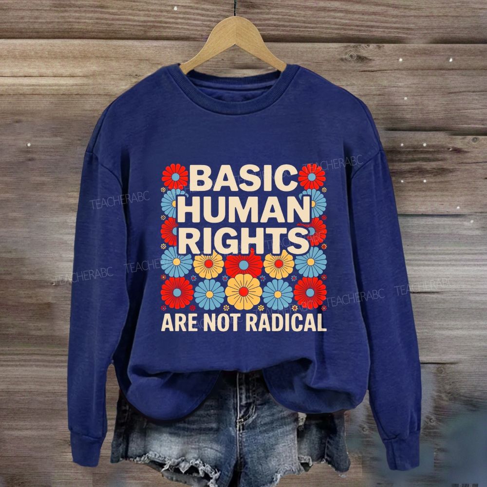 Basic Human Rights Are Not Radical Colorful Flowers Sweatshirt