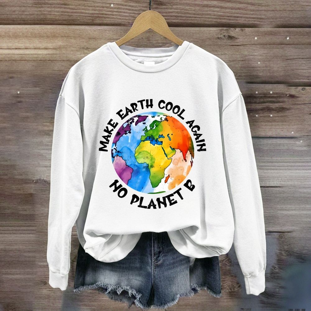 Make Earth Cool Again No Planet B Sweatshirt