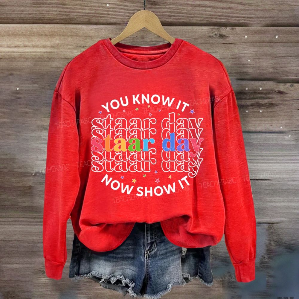 You Know It Now Show It Staar Day Sweatshirt