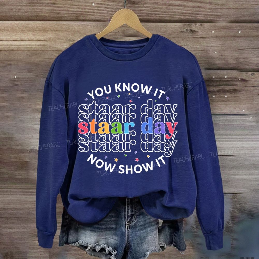 You Know It Now Show It Staar Day Sweatshirt