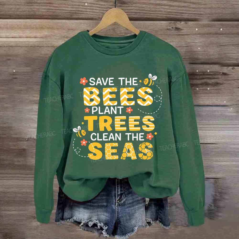Save The Bees Plant Trees Clean The Seas Earth Day Sweatshirt