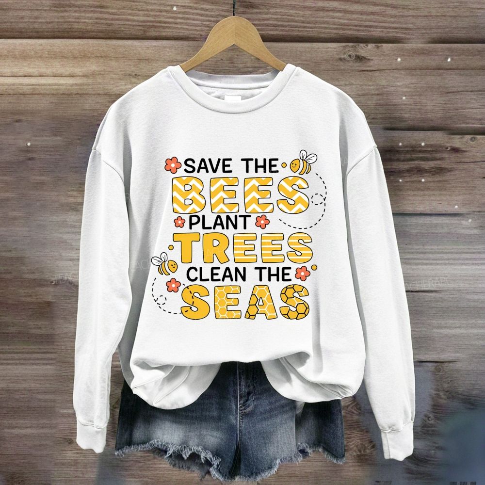 Save The Bees Plant Trees Clean The Seas Earth Day Sweatshirt