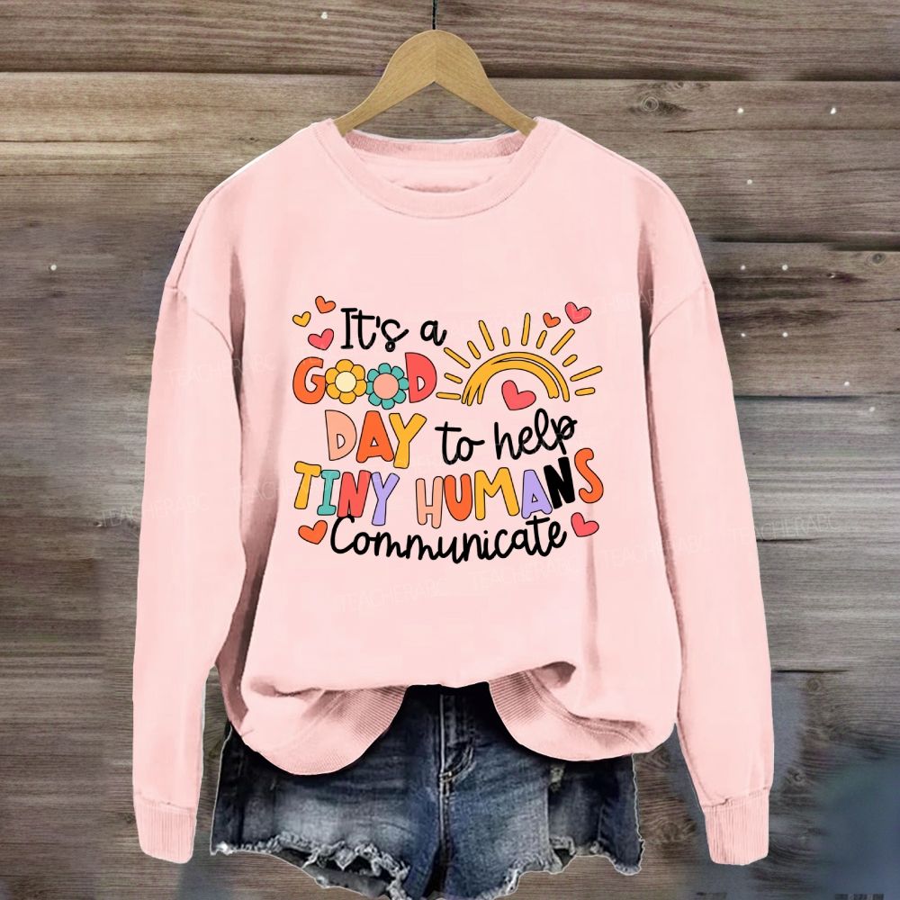 It'S A Good Day To Help Tiny Humans Communicate Rainbow Sweatshirt