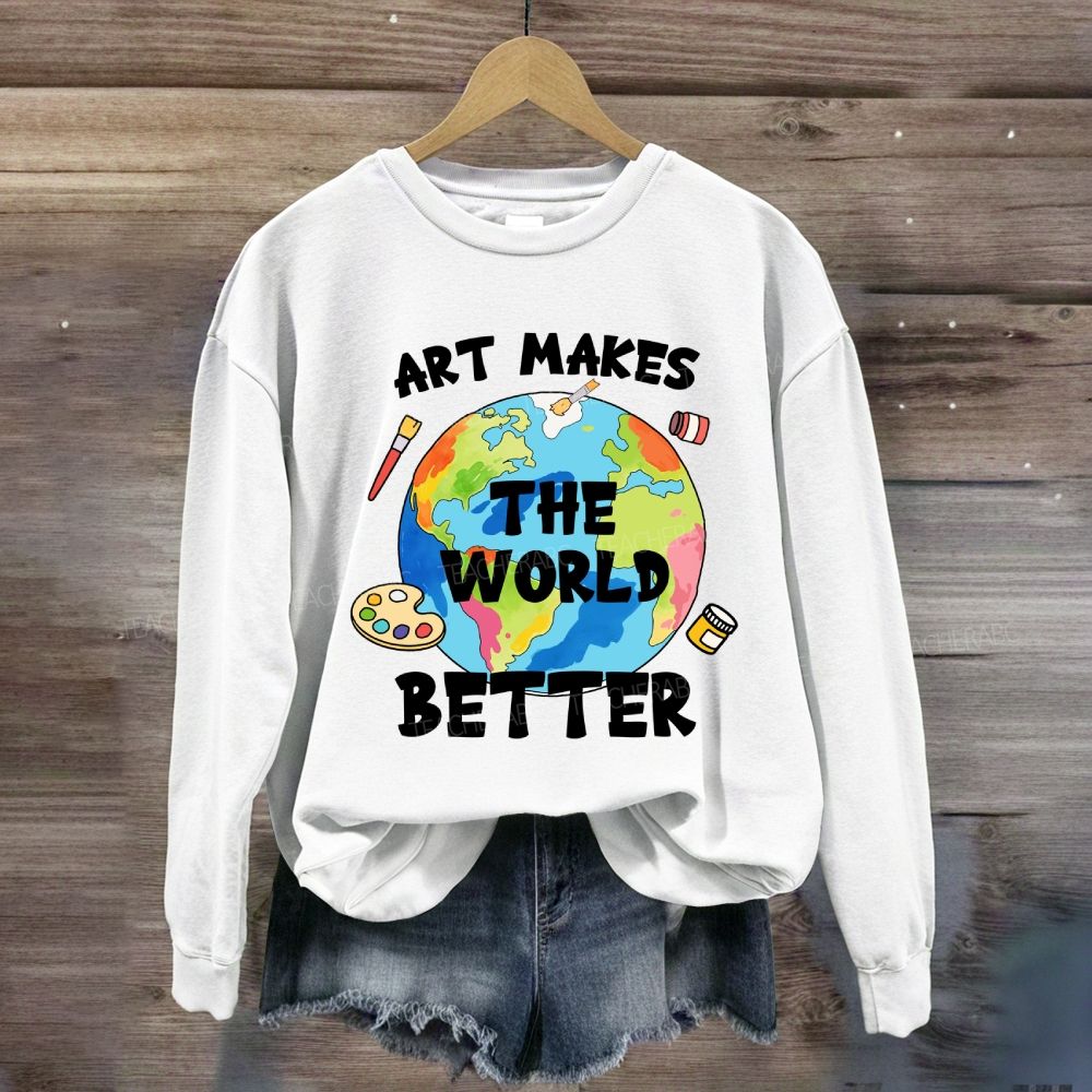 Art Makes the World Better Sweatshirt