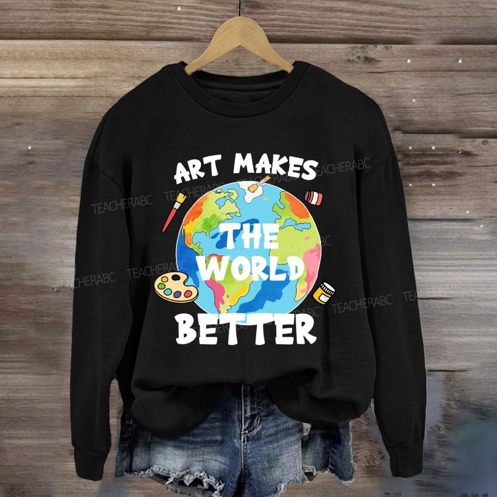 Art Makes the World Better Sweatshirt