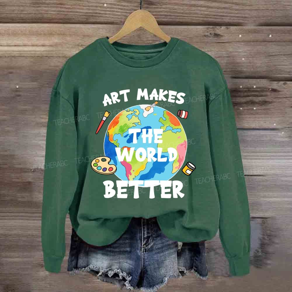 Art Makes the World Better Sweatshirt