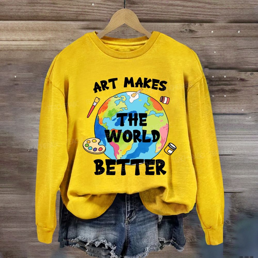Art Makes the World Better Sweatshirt