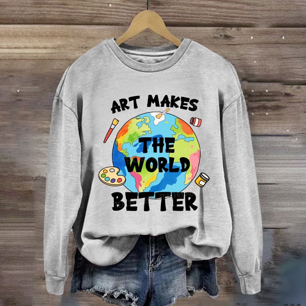 Art Makes the World Better Sweatshirt