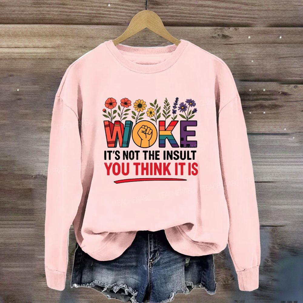 Woke It's Not The Insult You Think It Is Floral Sweatshirt