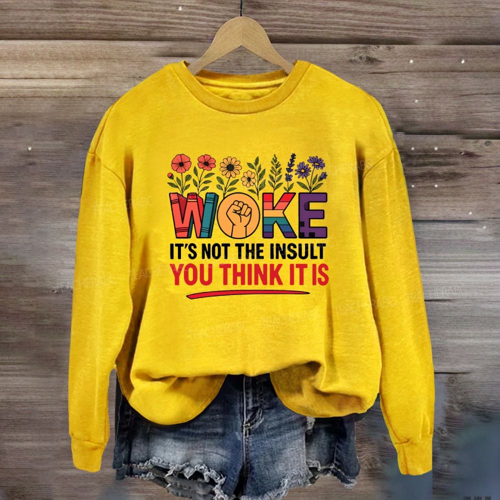 Woke It's Not The Insult You Think It Is Floral Sweatshirt