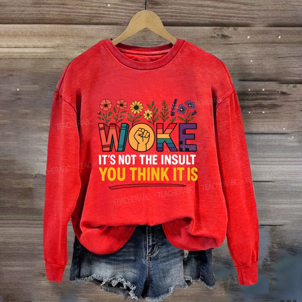 Woke It's Not The Insult You Think It Is Floral Sweatshirt