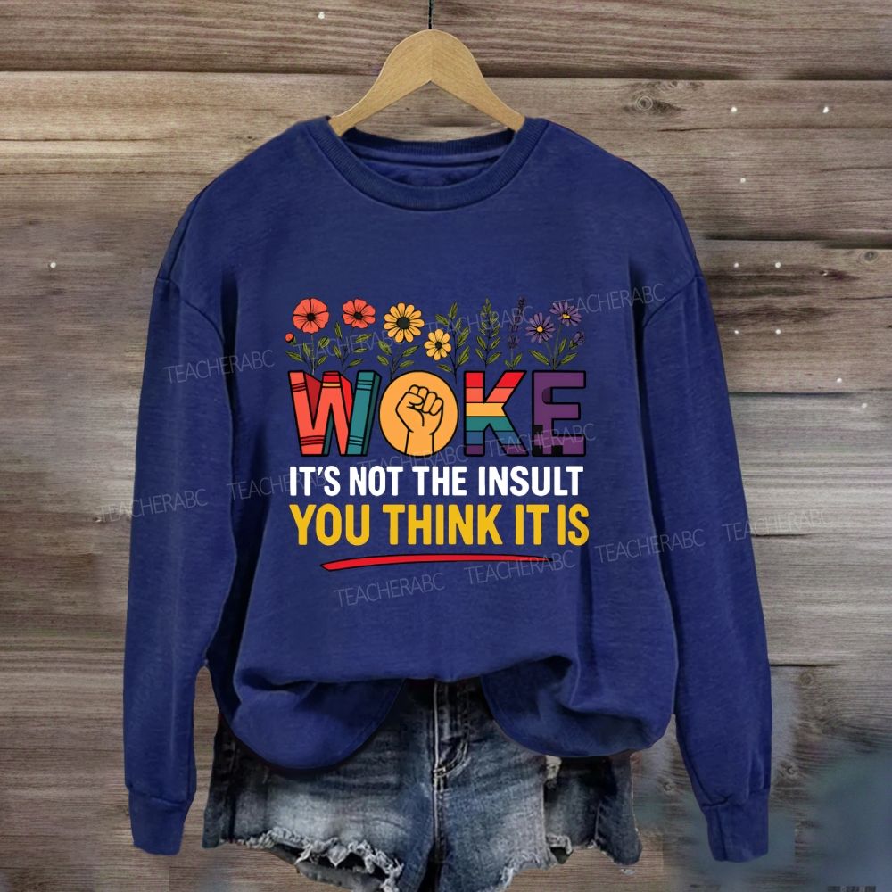Woke It's Not The Insult You Think It Is Floral Sweatshirt