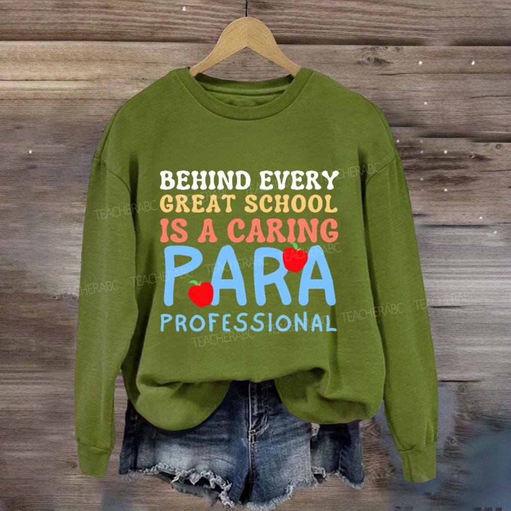 Behind Every Great School Is A Caring Para Professional Teacher Sweatshirt