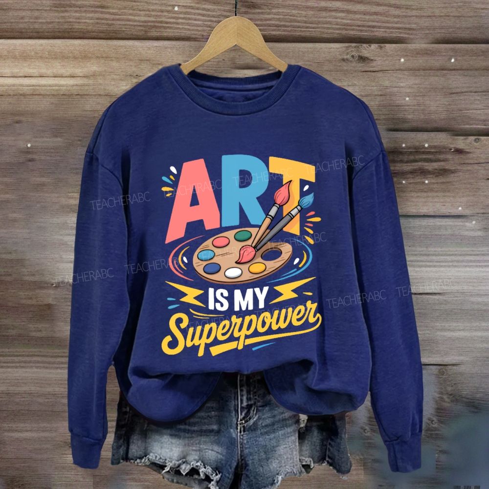 Art Is My Super Power Sweatshirt