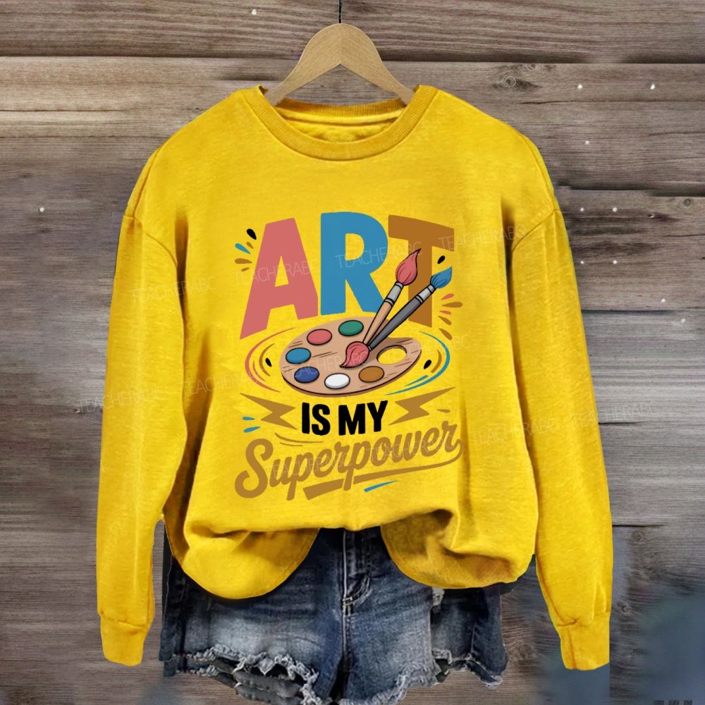 Art Is My Super Power Sweatshirt