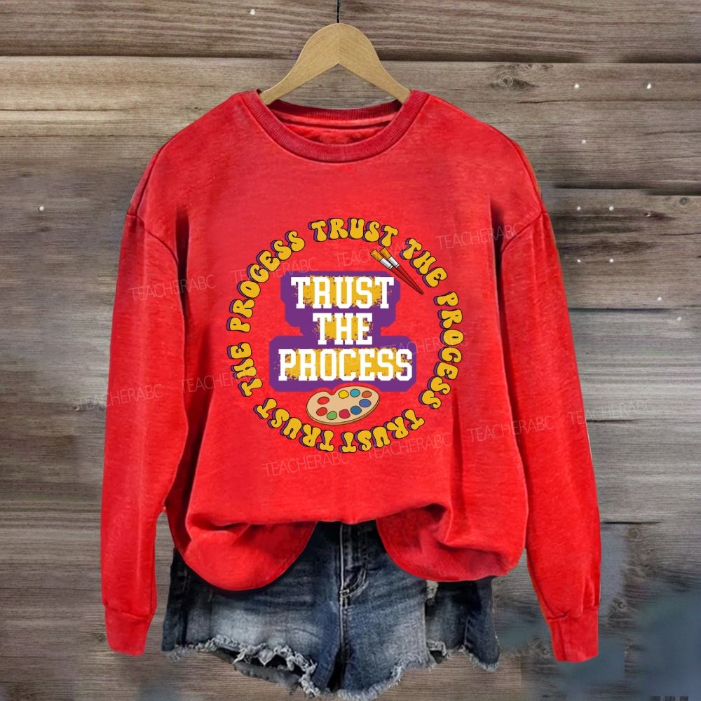 Trust The Process Art Teacher Sweatshirt